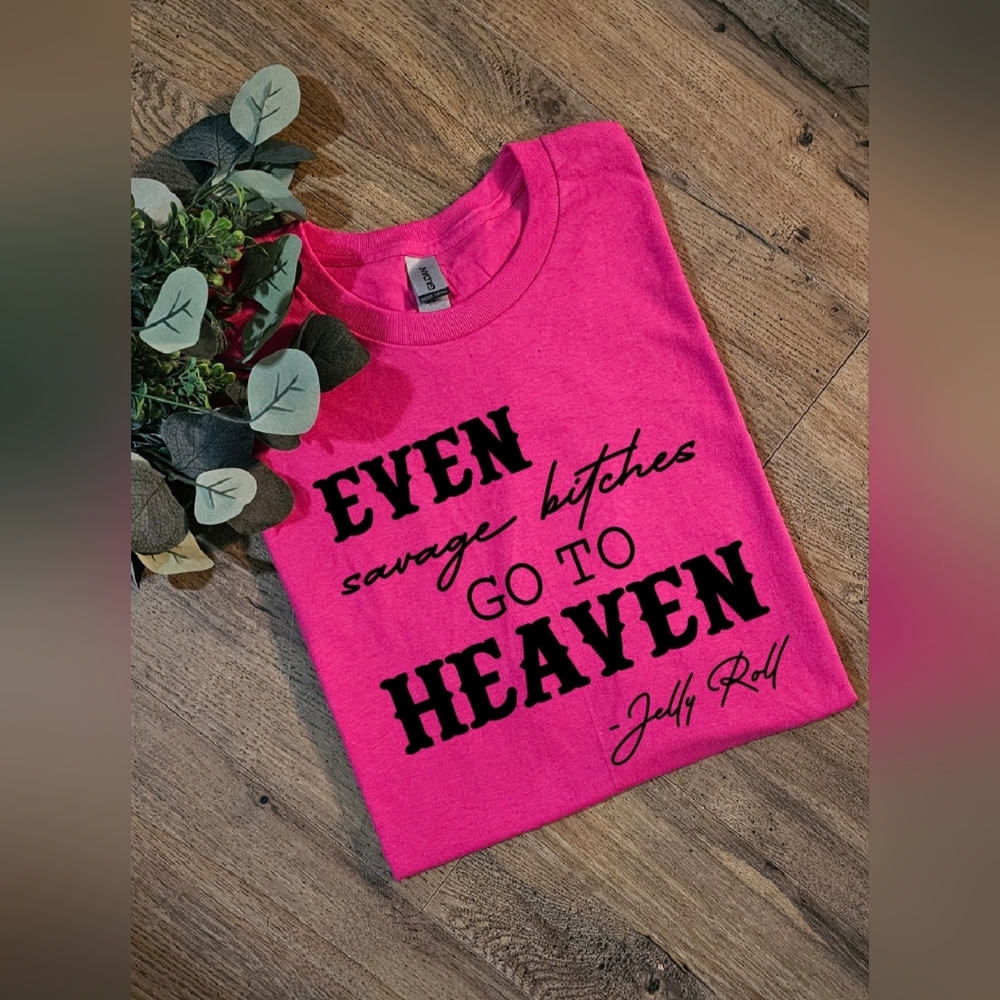 Popular Jelly Roll even savage b!tches go to heaven tee